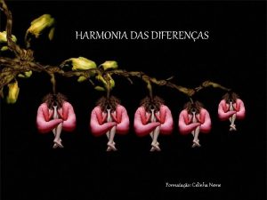 HARMONIA DAS DIFERENAS Formatao Celinha Neme Voc j