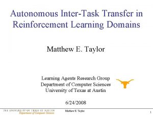 Autonomous InterTask Transfer in Reinforcement Learning Domains Matthew
