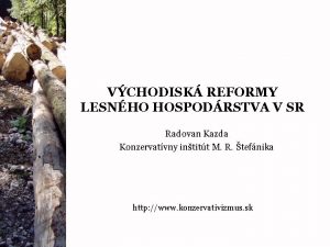 VCHODISK REFORMY LESNHO HOSPODRSTVA V SR Radovan Kazda