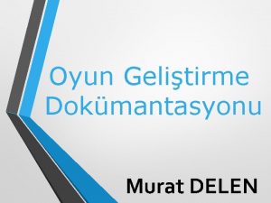 Oyun Gelitirme Dokmantasyonu Murat DELEN Dokmantasyonun Avantajlar yi