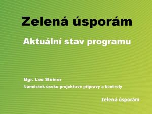 Zelen sporm Aktuln stav programu Mgr Leo Steiner