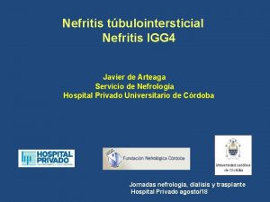 Nefritis tbulointersticial Nefritis IGG 4 Javier de Arteaga