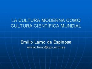 LA CULTURA MODERNA COMO CULTURA CIENTFICA MUNDIAL Emilio