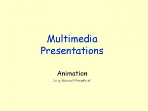 Multimedia Presentations Animation using Microsoft Power Point Animation