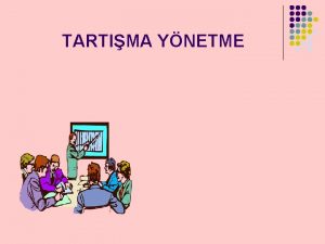 TARTIMA YNETME TARTIMA Tartma bir konu zerinde rencileri