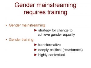 Gender mainstreaming requires training Gender mainstreaming strategy for