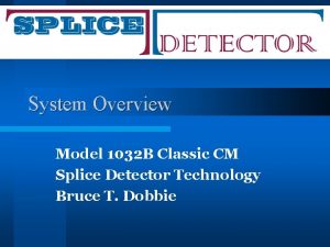System Overview Model 1032 B Classic CM Splice