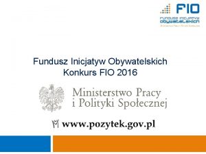 1 Fundusz Inicjatyw Obywatelskich Konkurs FIO 2016 Ministerstwo