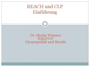 REACH und CLP Einfhrung Dr Martin Wimmer BMLFUW
