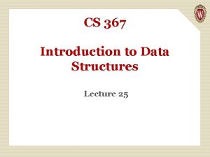 CS 367 Introduction to Data Structures Lecture 25