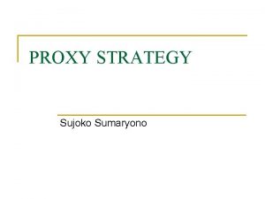 PROXY STRATEGY Sujoko Sumaryono Permasalahan pada LAN n