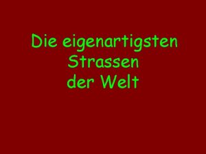 Die eigenartigsten Strassen der Welt Weg in das