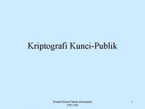 Kriptografi KunciPublik Rinaldi MunirTeknik Informatika STEIITB 1 Pendahuluan