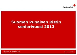 Suomen Punaisen Ristin seniorivuosi 2013 TEKOJA JA TEKIJIT