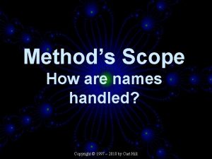 Methods Scope How are names handled Copyright 1997