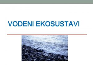 VODENI EKOSUSTAVI PRISJETI SE I ODGOVORI Razlike ivotnih