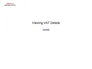 Viewing VAT Details Concept Viewing VAT Details Viewing
