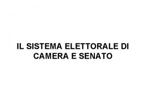 IL SISTEMA ELETTORALE DI CAMERA E SENATO Sistema