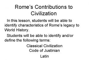 Romes Contributions to Civilization In this lesson students