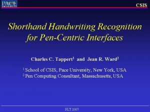 CSIS Shorthand Handwriting Recognition for PenCentric Interfaces Charles