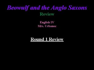 Beowulf and the Anglo Saxons Review English IV