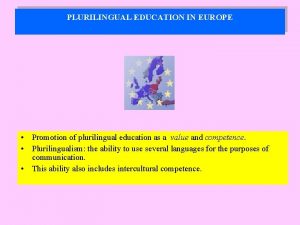 PLURILINGUAL EDUCATION IN EUROPE Promotion of plurilingual education