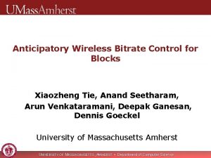 Anticipatory Wireless Bitrate Control for Blocks Xiaozheng Tie