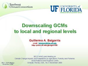 Institute of Food and Agricultural Sciences Downscaling GCMs