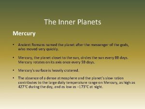 The Inner Planets Mercury Ancient Romans named the