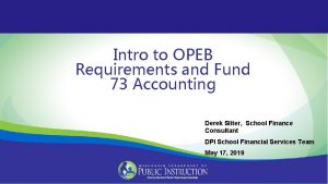 Intro to OPEB Requirements and Fund 73 Accounting