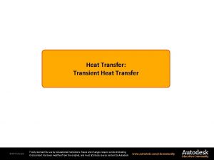 Heat Transfer Transient Heat Transfer 2011 Autodesk Freely