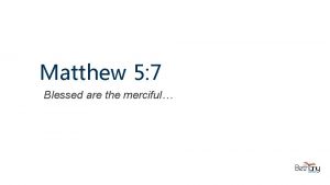 Matthew 5 7 Blessed are the merciful 2