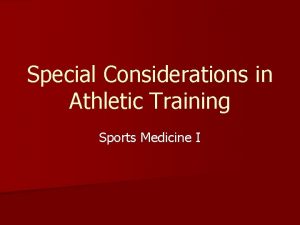 Special Considerations in Athletic Training Sports Medicine I