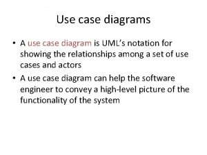 Use case diagrams A use case diagram is