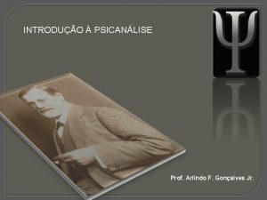 INTRODUO PSICANLISE Prof Arlindo F Gonalves Jr SIGMUNDO