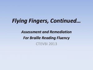 Flying Fingers Continued Assessment and Remediation For Braille