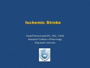 Ischemic Stroke Yousef Mohammad MD MSc FAHA Associate