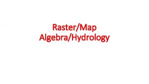 RasterMap AlgebraHydrology Cell size of raster data Raster