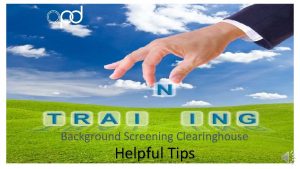 Background Screening Clearinghouse Helpful Tips Barbara Palmer APD