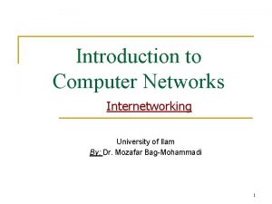 Introduction to Computer Networks Internetworking University of Ilam