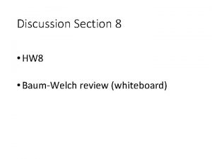 Discussion Section 8 HW 8 BaumWelch review whiteboard