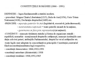 CONSTITUIILE ROM NIEI 1866 1991 DEFINIIE legea fundamental