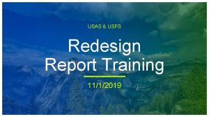 USAS USPS Redesign Report Training 1112019 Agenda Basic