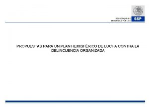 SECRETARA DE SEGURIDAD PBLICA SSP PROPUESTAS PARA UN