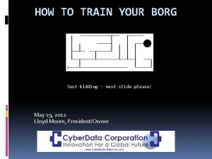 HOW TO TRAIN YOUR BORG Just kidding next