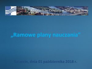 Ramowe plany nauczania Szczecin dnia 01 padziernika 2018