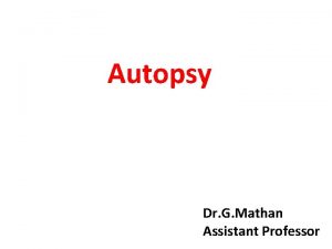 Autopsy Dr G Mathan Assistant Professor Introduction Autopsy