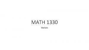 MATH 1330 Vectors Vectors in a plane The