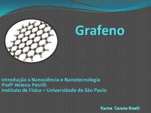 Grafeno Introduo a Nanocincia e Nanotecnologia Prof Helena