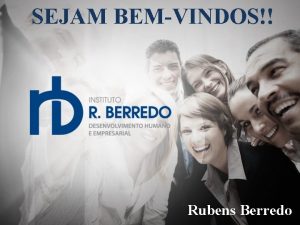 SEJAM BEMVINDOS Rubens Berredo ATENDIMENTO na perspectiva do